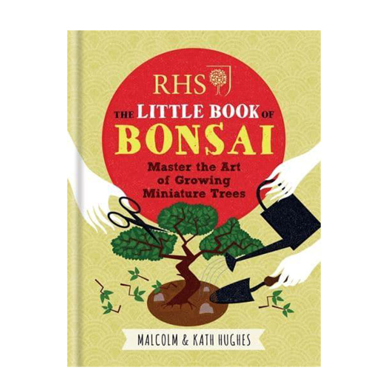 RHS The Little Book of Bonsai: Master the Art of Growing Miniature Trees
