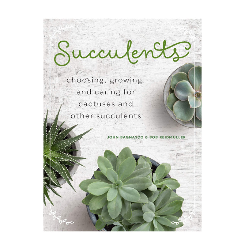 Succulents: Choosing, Growing, and Caring for Cactuses and Other Succulents by John Bagnasco and Bob Reidmuller