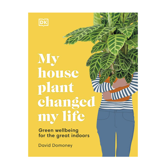 My House Plant Changed My Life - Green Wellbeing for the Great Indoors by David Domoney | Books