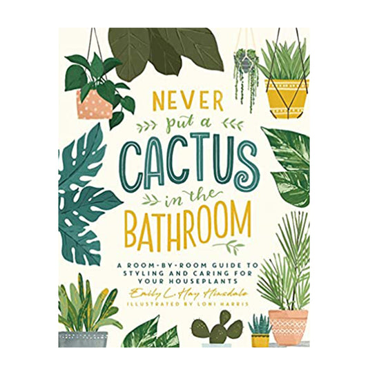 Never Put a Cactus In The Bathroom by Emily L. Hay Hinsdale