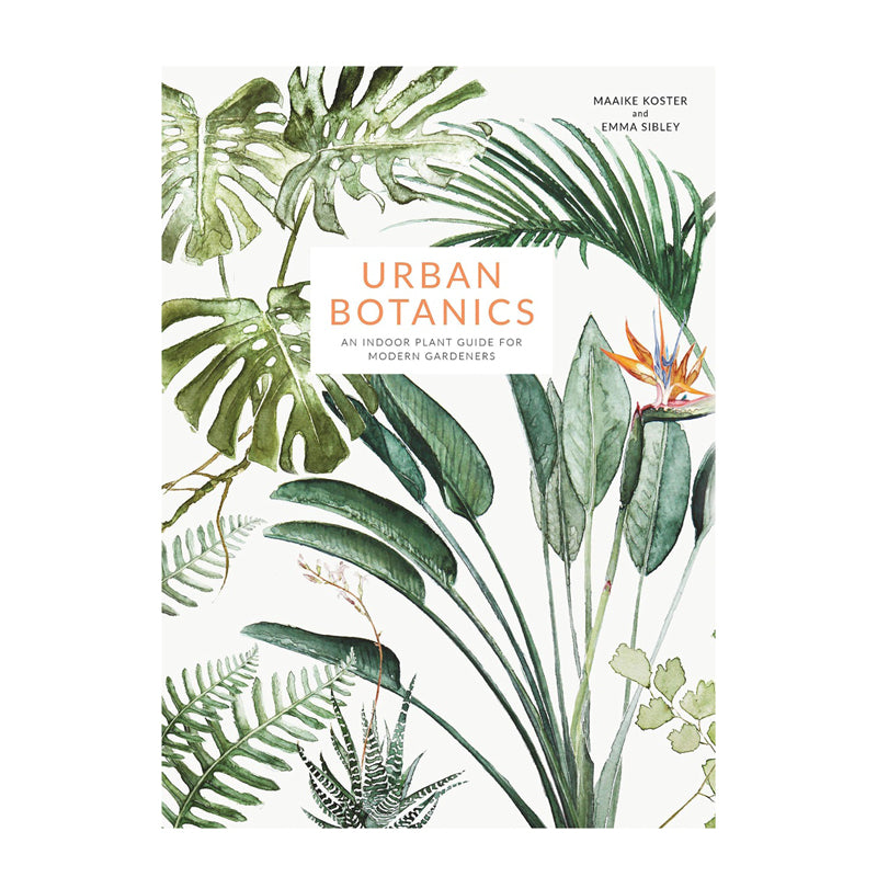 Urban Botanics - An Indoor Plant Guide For Modern Gardeners by Maaike Koster and Emma Sibley.
