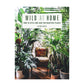 Wild At Home: How to Style and Care for Beautiful Plants by Hilton Carter