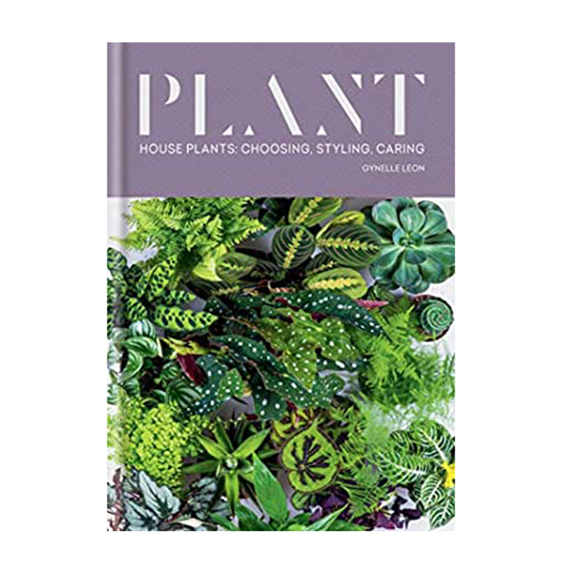 Plant - Houseplants: Choosing, Styling, Caring by Gynelle Leon
