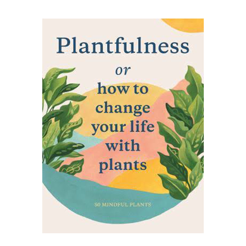 Plantfulness: How to Change Your Life With Plants by Julia Rose Bower