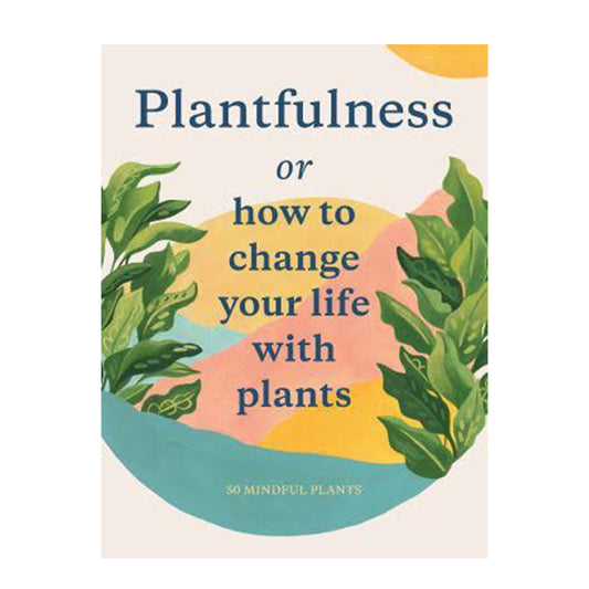 Plantfulness: How to Change Your Life With Plants by Julia Rose Bower | Books