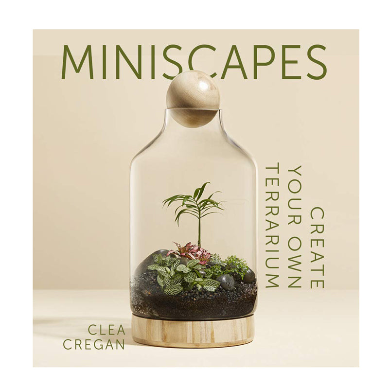 Miniscapes - Create Your Own Terrarium by Clea Cregan