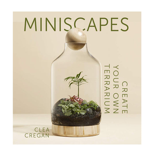 Miniscapes - Create Your Own Terrarium by Clea Cregan | Books